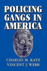 Policing Gangs in America : Cambridge Studies in Criminology - Charles M. Katz