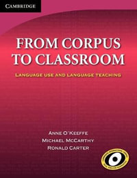 From Corpus to Classroom : Language Use and Language Teaching - Anne O'Keeffe