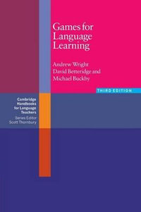 Games for Language Learning : Cambridge Handbooks for Language Teachers - Andrew Wright