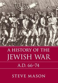 A History of the Jewish War : AD 66-74 - Steve Mason