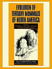 Evolution of Tertiary Mammals of North America : Volume 1, Terrestrial Carnivores, Ungulates, and Ungulate Like Mammals - Christine M. Janis