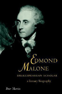 Edmond Malone, Shakespearean Scholar : A Literary Biography - Peter Martin