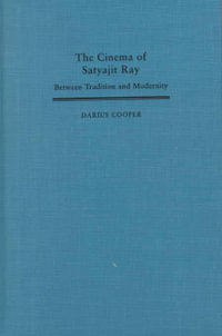 The Cinema of Satyajit Ray : Between Tradition and Modernity - Darius Cooper