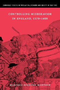 Controlling Misbehavior in England, 1370 1600 : Cambridge Studies in Population, Economy and Society in Past - Marjorie Keniston McIntosh