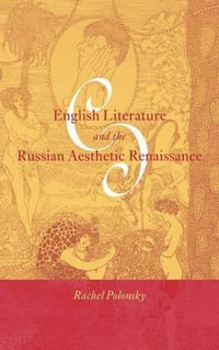 English Literature and the Russian Aesthetic Renaissance : Cambridge Studies in Russian Literature - Rachel Polonsky