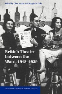 British Theatre Between the Wars, 1918 1939 : Cambridge Studies in Modern Theatre - Clive Barker