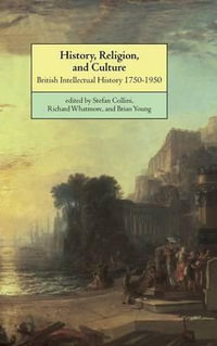 History, Religion, and Culture : British Intellectual History 1750-1950 - Stefan Collini