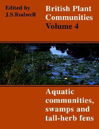 British Plant Communities : Volume 4, Aquatic Communities, Swamps and Tall-Herb Fens - J. S. Rodwell