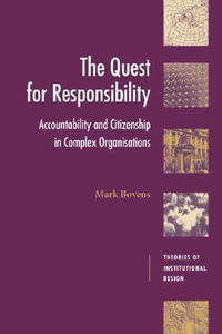 The Quest for Responsibility : Accountability and Citizenship in Complex Organisations - Mark Bovens