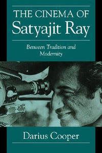 The Cinema of Satyajit Ray : Between Tradition and Modernity - Darius Cooper