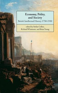 Economy, Polity, and Society : British Intellectual History 1750-1950 - Stefan Collini