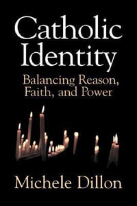 Catholic Identity : Balancing Reason, Faith, and Power - Michele Dillon