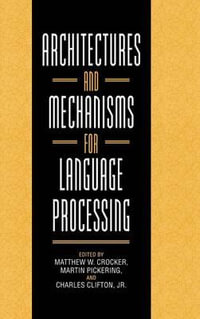 Architectures and Mechanisms for Language             Processing - Matthew W. Crocker