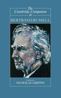 The Cambridge Companion to Bertrand Russell : Cambridge Companions to Philosophy - Nicholas Griffin