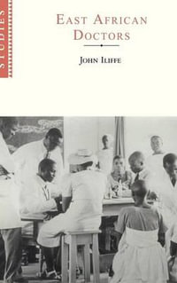 East African Doctors : A History of the Modern Profession - John Lliffe