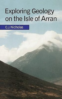 Exploring Geology on the Isle of Arran : A Set of Field Exercises That Introduce the Practical Skills of Geological Science - C. J. Nicholas