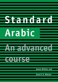 Standard Arabic Student's Book : An Advanced Course - James Dickens