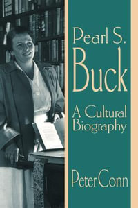 Pearl S. Buck : A Cultural Biography - Peter Conn