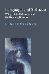 Language and Solitude : Wittgenstein, Malinowski and the Habsburg Dilemma - Ernest Gellner