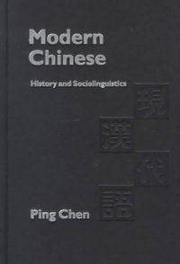 Modern Chinese : History and Sociolinguistics - Ping Chen