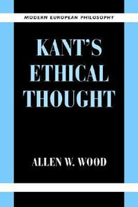 Kant's Ethical Thought : Modern European Philosophy - Allen W. Wood