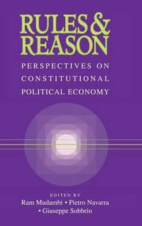 Rules and Reason : Perspectives on Constitutional Political Economy - Ram Mudambi