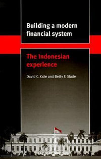 Building a Modern Financial System : The Indonesian Experience - David Cole