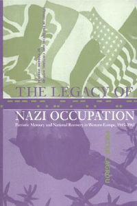 The Legacy of Nazi Occupation : Patriotic Memory and National Recovery in Western Europe, 1945 1965 - Pieter Lagrou