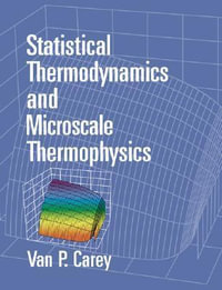 Statistical Thermodynamics and Microscale Thermophysics - V. P. Carey