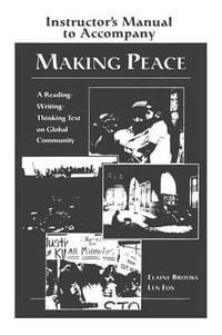 Making Peace Instructor's Manual : A Reading/Writing/Thinking Text on Global Community - Elaine Brooks