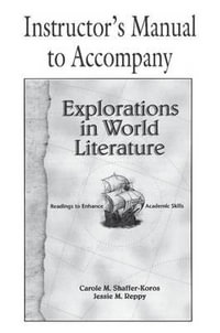 Explorations in World Literature Instructor's Manual : Readings to Enhance Academic Skills - Carole M. Shaffer-Koros