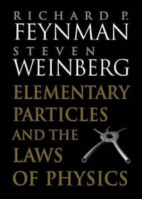 Elementary Particles and the Laws of Physics : The 1986 Dirac Memorial Lectures - Richard P. Feynman