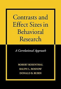 Contrasts and Effect Sizes in Behavioral Research : A Correlational Approach - Ralph L. Rosnow