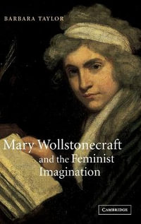 Mary Wollstonecraft and the Feminist Imagination : Cambridge Studies in Romanticism - Barbara Taylor