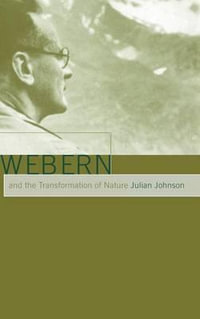 Webern and the Transformation of Nature - Julian Johnson