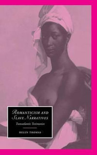 Romanticism and Slave Narratives : Transatlantic Testimonies - Helen Thomas