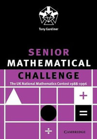 Senior Mathematical Challenge : The UK National Mathematics Contest 1988-1996 - Tony Gardiner