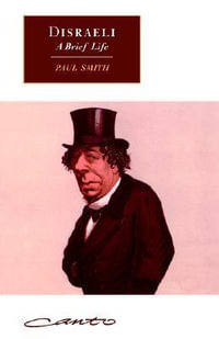 Disraeli : A Brief Life - Paul Smith