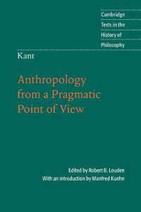 Kant : Anthropology from a Pragmatic Point of View - Robert B. Louden