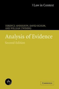 Analysis of Evidence, 2nd Edition : Law in Context - Terence Anderson