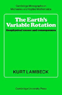 The Earth's Variable Rotation : Geophysical Causes and Consequences - Kurt Lambeck