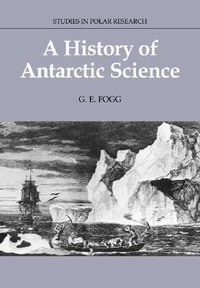 A History of Antarctic Science : Studies in Polar Research - G. E. Fogg