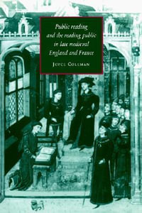 Public Reading and the Reading Public in Late Medieval England and France : Cambridge Studies in Medieval Literature - Joyce Coleman