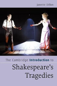 The Cambridge Introduction to Shakespeare's Tragedies : Cambridge Introductions to Literature - Janette Dillon