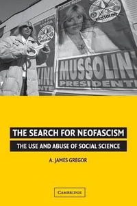 The Search for Neofascism : The Use and Abuse of Social Science - A. James Gregor