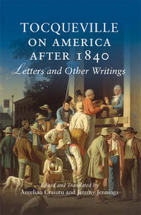 Tocqueville on America after 1840 : Letters and Other Writings - Aurelian Craiutu