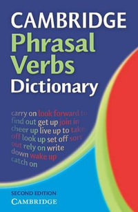 Cambridge Phrasal Verbs Dictionary : Cambridge Phrasal Verbs Dictionary - Cambridge University Press