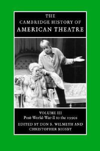 The Cambridge History of American Theatre : Cambridge History of American Theatre - Don B. Wilmeth