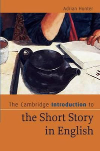 The Cambridge Introduction to the Short Story in English : Cambridge Introductions to Literature (Hardcover) - Adrian Hunter