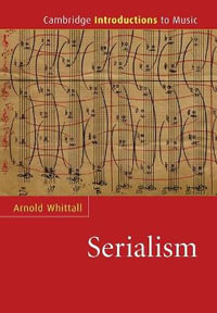 Serialism : Cambridge Introductions to Music - Arnold Whittall